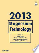 Magnesium technology 2013 proceedings of a symposium sponsored by the Magnesium Committee of the Light Metals Division of the Minerals, Metals & Materials Society (TMS) : held during the TMS 2013 Annual Meeting & Exhibition, San Antonio, Texas, USA, March 3-7, 2013 /