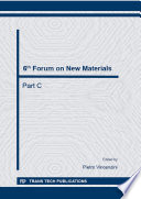 6th Forum of New Materials : proceedings of the 6th Forum on New Materials, part of CIMTEC 2014-13th International Ceramics Congress and 6th Forum on New Materials, June 15-19, 2014, Montecatini Terme, Italy. Part C /