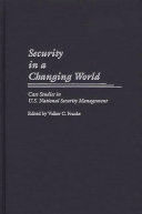 Security in a changing world case studies in U.S. national security management /