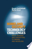 Homeland security technology challenges from sensing and encrypting to mining and modeling /