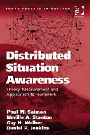 Distributed situation awareness theory, measurement, and application to teamwork /