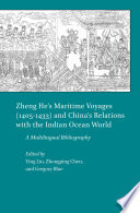Zheng He's maritime voyages (1405-1433) and China's relations with the Indian Ocean world : a multilingual bibliography /