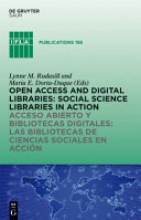 Open access and digital libraries social science libraries in action = Acceso abierto y bibliotecas digitales : las bibliotecas de ciencias sociales en acción /