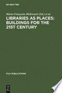 Libraries as places buildings for the 21st century : proceedings of the thirteenth Seminar of IFLA's Library Buildings and Equipment Section together with IFLA's Public Libraries Section, Paris, France, 28 July-1 August, 2003 /