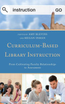 Curriculum-based library instruction : from cultivating faculty relationships to assessment /