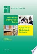 Global library and information science a textbook for students and educators : with contributions from Africa, Asia, Australia, New Zealand, Europe, Latin America and the Caribbean, the Middle East, and North America /