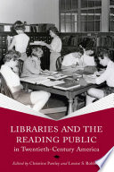 Libraries and the reading public in twentieth-century America /