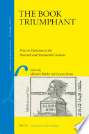 The book triumphant print in transition in the sixteenth and seventeenth centuries /