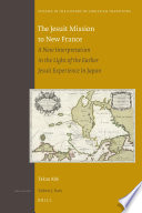 The Jesuit mission to New France a new interpretation in the light of the earlier Jesuit experience in Japan /