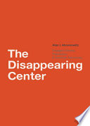 The disappearing center engaged citizens, polarization, and American democracy /