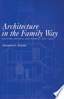 Architecture in the family way doctors, houses, and women, 1870-1900 /