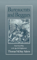 Bureaucrats and beggars French social policy in the Age of the Enlightenment /