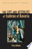 The Life and Afterlife of Isabeau of Bavaria