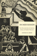In her hands the education of Jewish girls in tsarist Russia /