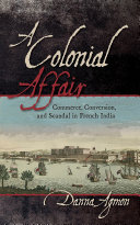 A Colonial Affair Commerce, Conversion, and Scandal in French India /