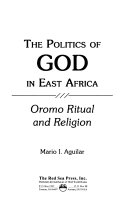 The politics of God in East Africa : Oromo ritual and religion /