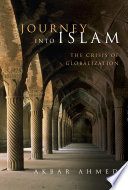 Journey into Islam the crisis of globalization /
