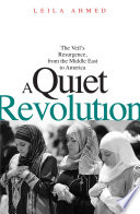 A quiet revolution the veil's resurgence, from the Middle East to America /