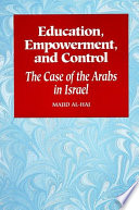 Education, empowerment, and control the case of the Arabs in Israel /