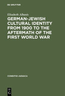 German-Jewish cultural identity from 1900 to the aftermath of the First World War : a comparative study of Moritz Goldstein, Julius Bab and Ernst Lissauer /