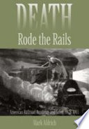 Death rode the rails American railroad accidents and safety, 1828-1965 /