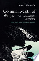 Commonwealth of wings an ornithological biography based on the life of John James Audubon /