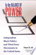 In the balance of power independent Black politics and third-party movements in the United States /