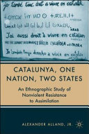 Catalunya, one nation, two states an ethnographic study of nonviolent resistance to assimilation /