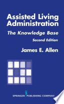 Assisted living administration the knowledge base /