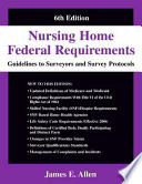 Nursing home federal requirements guidelines to surveyors and survey protocols, 2006 : a user-friendly rendering of the Centers for Medicare and Medicaid's (CMS) nursing home inspection and requirement forms /