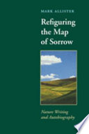 Refiguring the map of sorrow nature writing and autobiography /