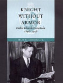 Knight without armor Carlos Eduardo Castañeda, 1896-1958 /