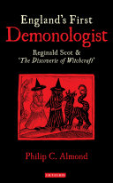 England's first demonologist Reginald Scot & 'The Discoverie of Witchcraft' /