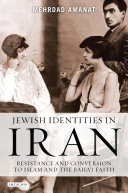 Jewish identities in Iran resistance and conversion to Islam and the Baha'i faith /