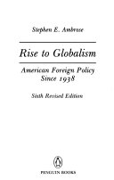 Rise to globalism : American forign policy since 1938 /