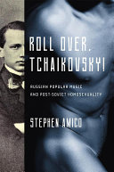 Roll over, Tchaikovsky! : Russian popular music and post-Soviet homosexuality /