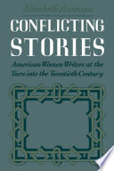 Conflicting stories American women writers at the turn into the twentieth century /