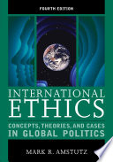 International ethics concepts, theories, and cases in global politics /