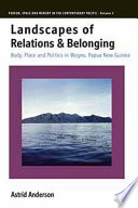 Landscapes of relations and belonging body, place and politics in Wogeo, Papua New Guinea /