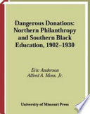 Dangerous donations northern philanthropy and southern Black education, 1902-1930 /