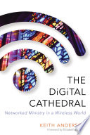 The digital cathedral : networked ministry in a wireless world /