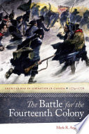 The battle for the fourteenth colony : America's war of liberation in Canada, 1774-1776 /