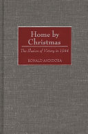 Home by Christmas the illusion of victory in 1944 /
