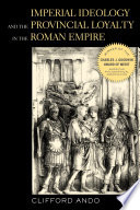 Imperial ideology and provincial loyalty in the Roman Empire
