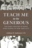 Teach me to be generous : the first century of Regis High School in New York City /