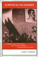 Science for the masses the Bolshevik state, public science, and the popular imagination in Soviet Russia, 1917-1934 /