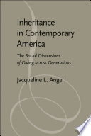 Inheritance in Contemporary America The Social Dimensions of Giving across Generations /