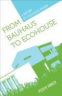 From Bauhaus to ecohouse a history of ecological design /