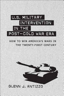 U.S. military intervention in the post-Cold War era how to win America's wars in the twenty-first century /