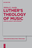 Luther's theology of music : spiritual beauty and pleasure /
